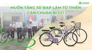 Muốn tặng xe đạp làm từ thiện cần chuẩn bị gì?