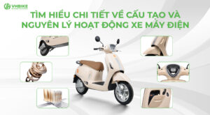 Tìm hiểu chi tiết về cấu tạo và nguyên lý hoạt động xe máy điện