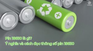 Pin 18650 là gì? Ý nghĩa và cách đọc thông số pin 18650