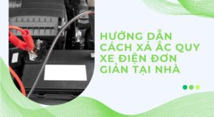 Hướng dẫn cách xả ắc quy xe điện đơn giản tại nhà