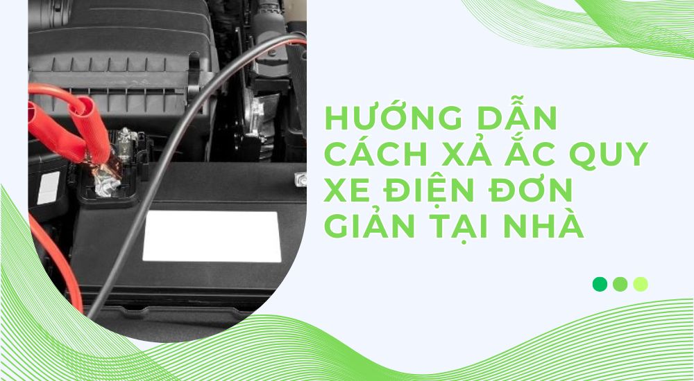 Hướng dẫn cách xả ắc quy xe điện đơn giản tại nhà