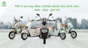 TOP 5 xe máy điện YADEA dành cho sinh viên